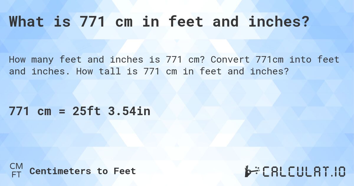 What is 771 cm in feet and inches?. Convert 771cm into feet and inches. How tall is 771 cm in feet and inches?