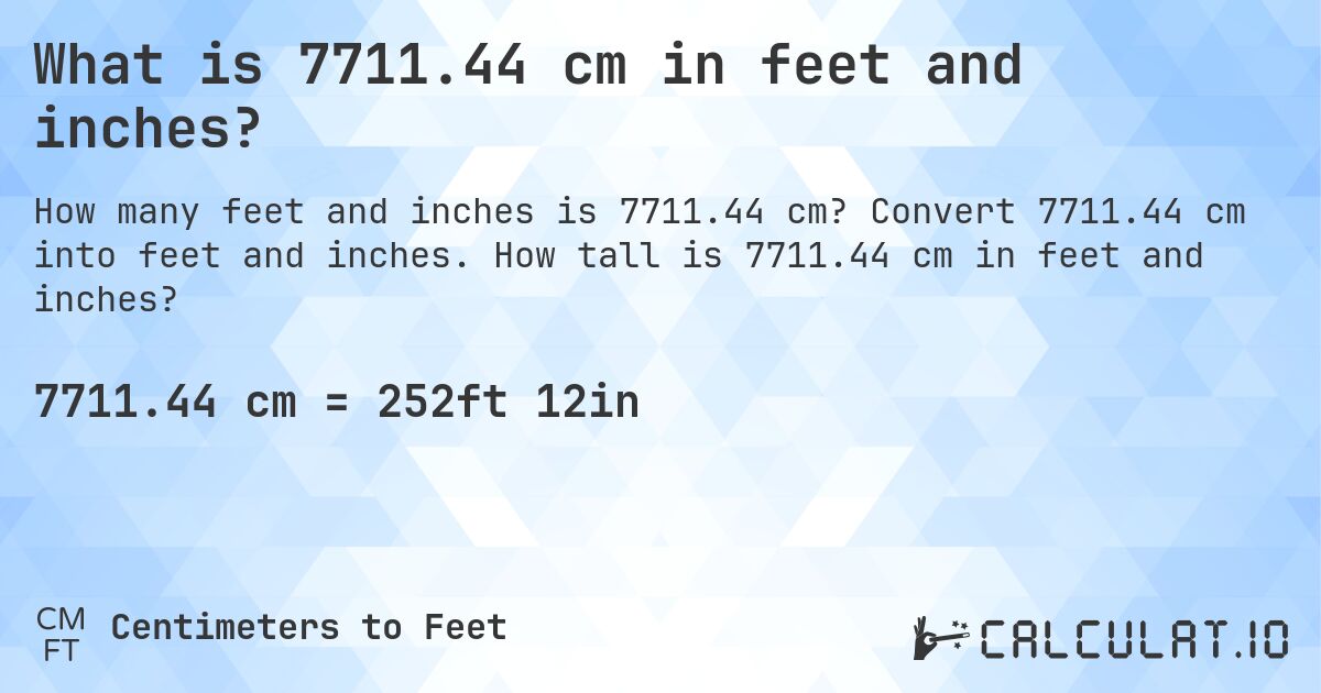What is 7711.44 cm in feet and inches?. Convert 7711.44 cm into feet and inches. How tall is 7711.44 cm in feet and inches?