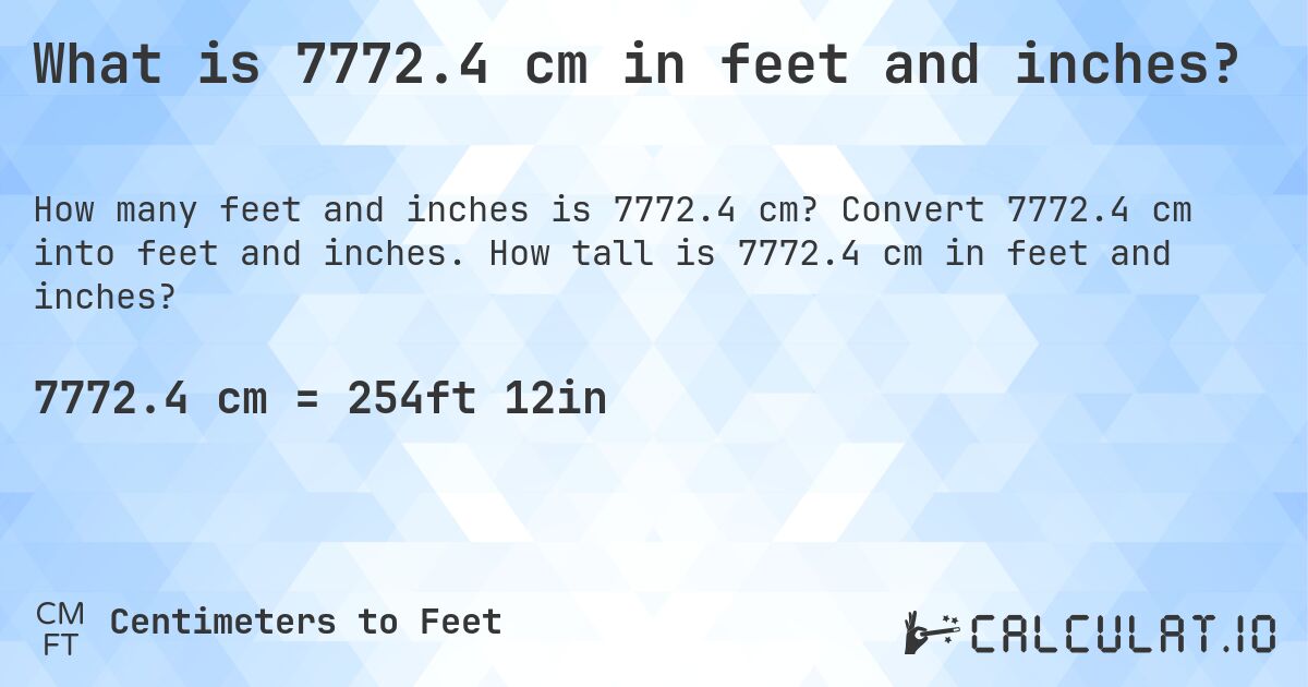 What is 7772.4 cm in feet and inches?. Convert 7772.4 cm into feet and inches. How tall is 7772.4 cm in feet and inches?