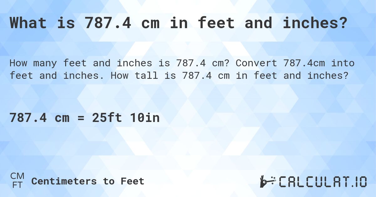What is 787.4 cm in feet and inches?. Convert 787.4cm into feet and inches. How tall is 787.4 cm in feet and inches?