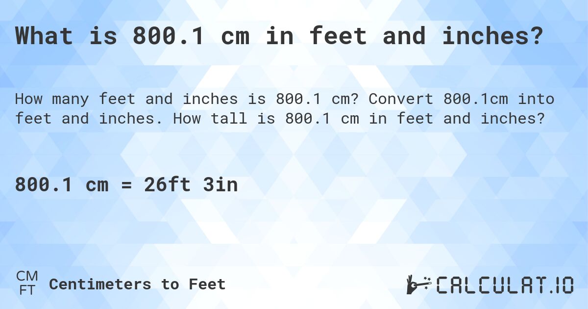 What is 800.1 cm in feet and inches?. Convert 800.1cm into feet and inches. How tall is 800.1 cm in feet and inches?