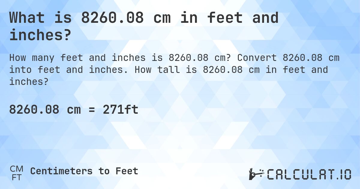 What is 8260.08 cm in feet and inches?. Convert 8260.08 cm into feet and inches. How tall is 8260.08 cm in feet and inches?