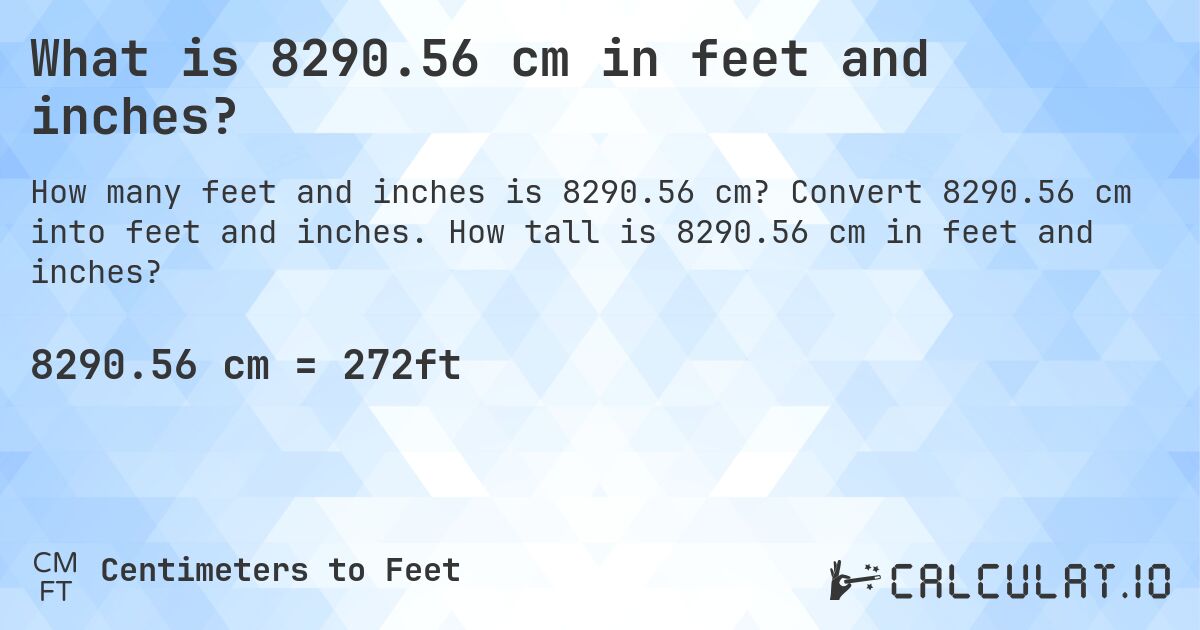 What is 8290.56 cm in feet and inches?. Convert 8290.56 cm into feet and inches. How tall is 8290.56 cm in feet and inches?