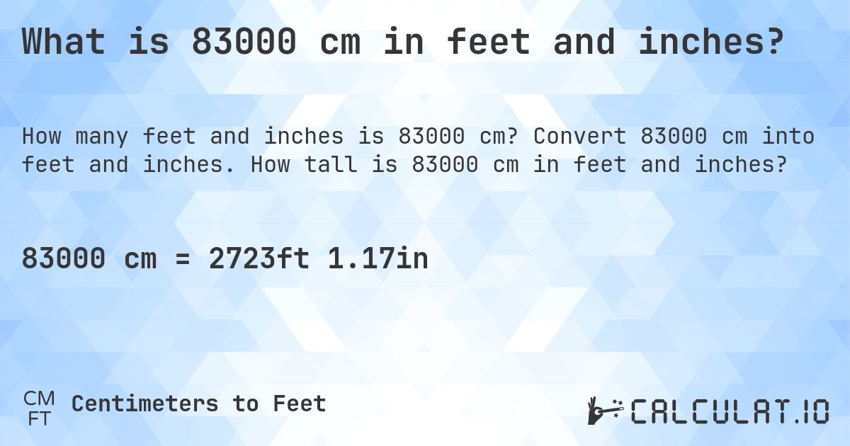 What is 83000 cm in feet and inches?. Convert 83000 cm into feet and inches. How tall is 83000 cm in feet and inches?