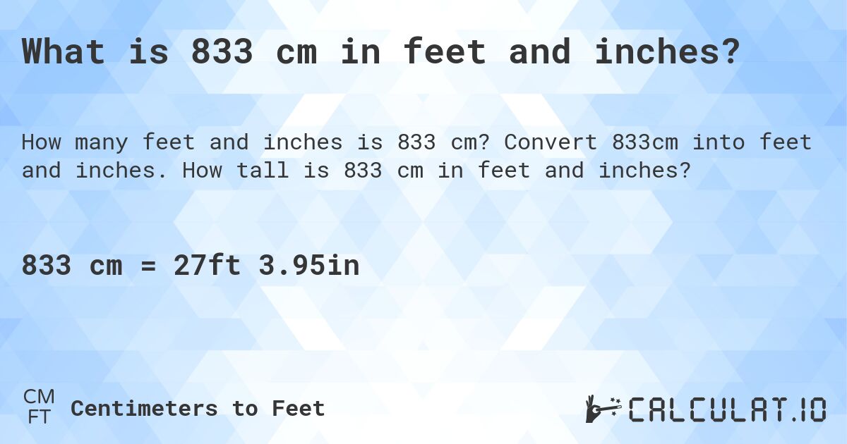 What is 833 cm in feet and inches?. Convert 833cm into feet and inches. How tall is 833 cm in feet and inches?