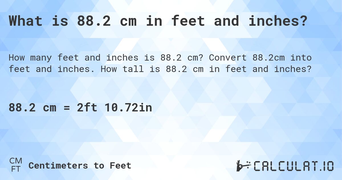 What is 88.2 cm in feet and inches?. Convert 88.2cm into feet and inches. How tall is 88.2 cm in feet and inches?