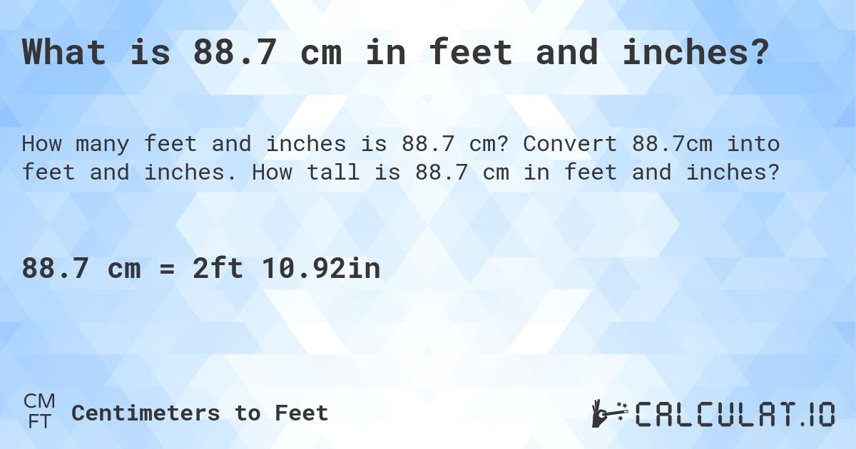 What is 88.7 cm in feet and inches?. Convert 88.7cm into feet and inches. How tall is 88.7 cm in feet and inches?