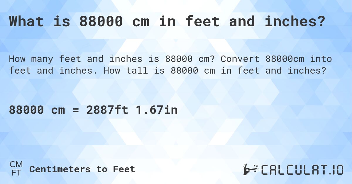 What is 88000 cm in feet and inches?. Convert 88000cm into feet and inches. How tall is 88000 cm in feet and inches?