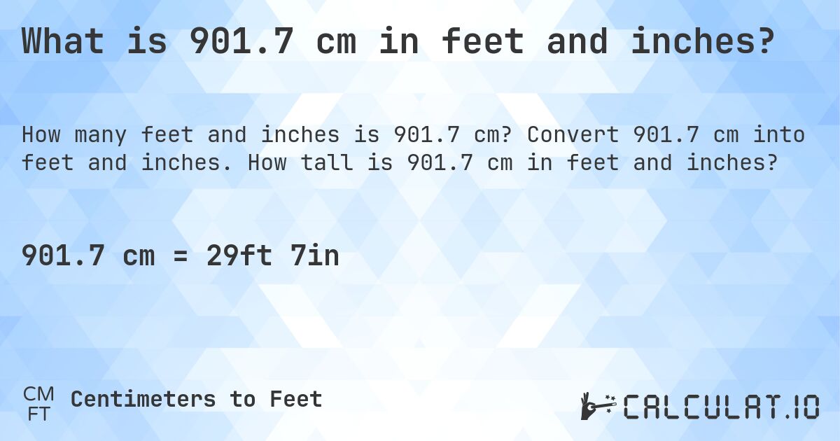 What is 901.7 cm in feet and inches?. Convert 901.7 cm into feet and inches. How tall is 901.7 cm in feet and inches?