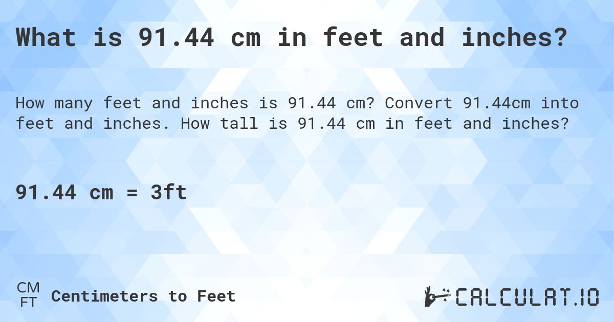 What is 91.44 cm in feet and inches?. Convert 91.44cm into feet and inches. How tall is 91.44 cm in feet and inches?