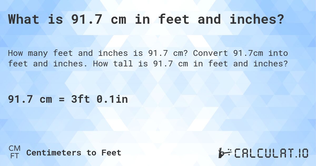 What is 91.7 cm in feet and inches?. Convert 91.7cm into feet and inches. How tall is 91.7 cm in feet and inches?