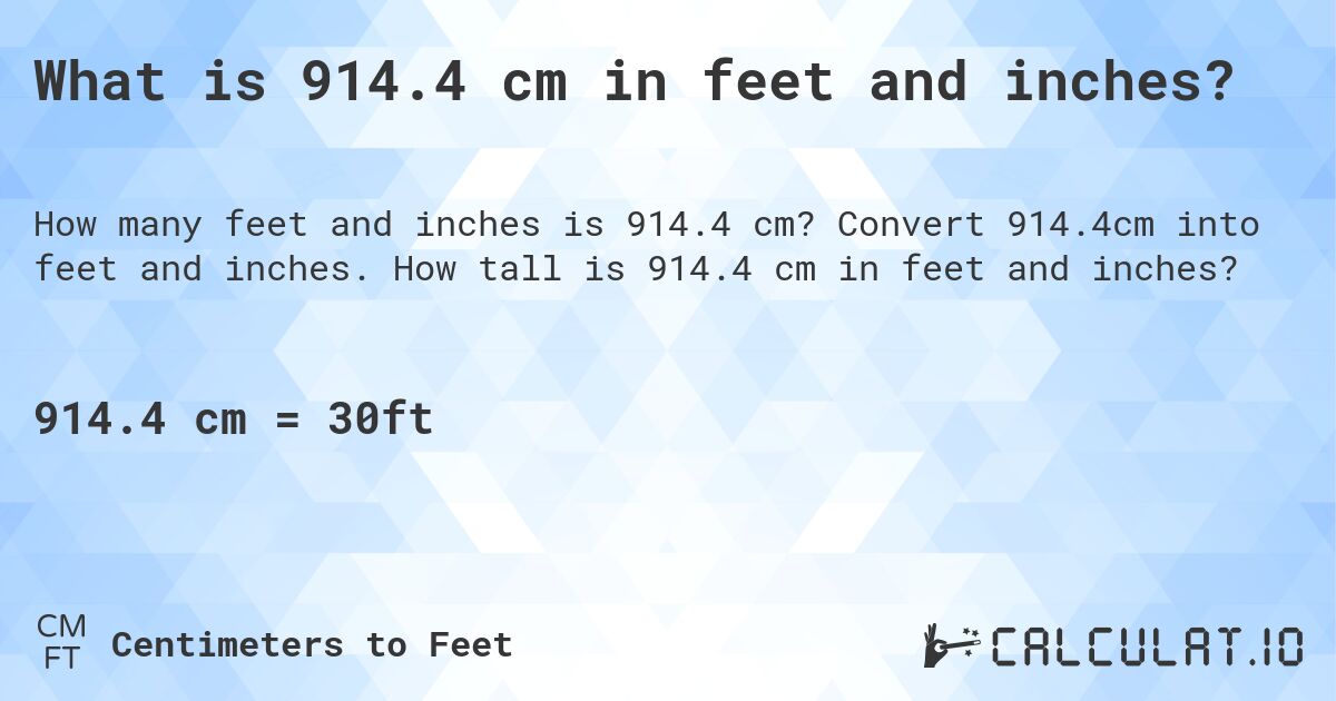What is 914.4 cm in feet and inches?. Convert 914.4cm into feet and inches. How tall is 914.4 cm in feet and inches?