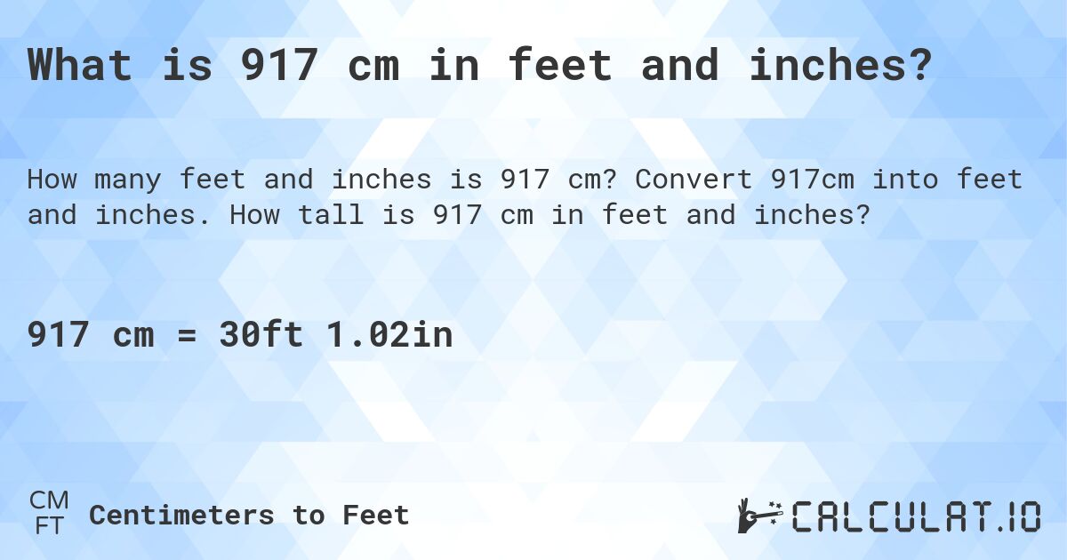 What is 917 cm in feet and inches?. Convert 917cm into feet and inches. How tall is 917 cm in feet and inches?