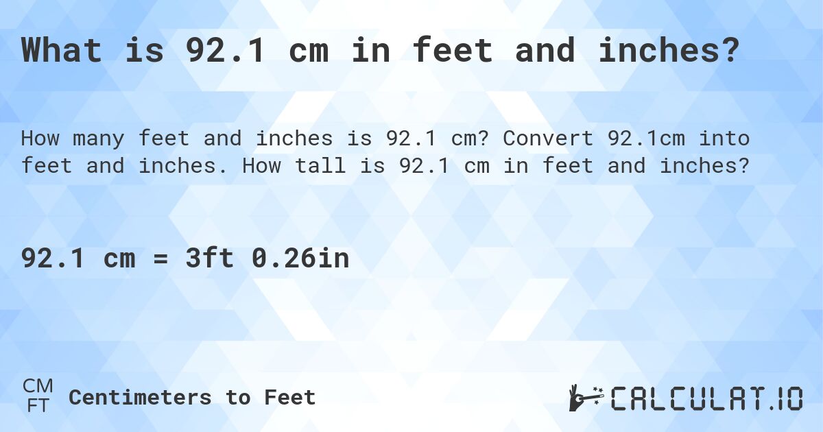 What is 92.1 cm in feet and inches?. Convert 92.1cm into feet and inches. How tall is 92.1 cm in feet and inches?