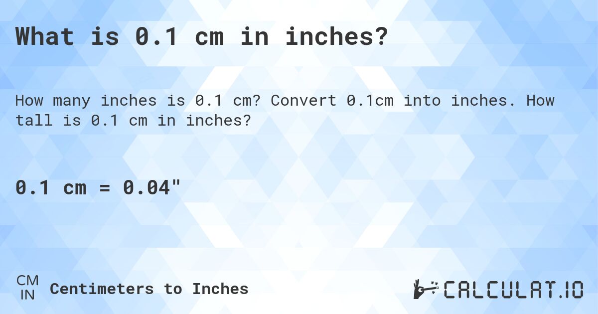 What is 0.1 cm in inches?. Convert 0.1cm into inches. How tall is 0.1 cm in inches?