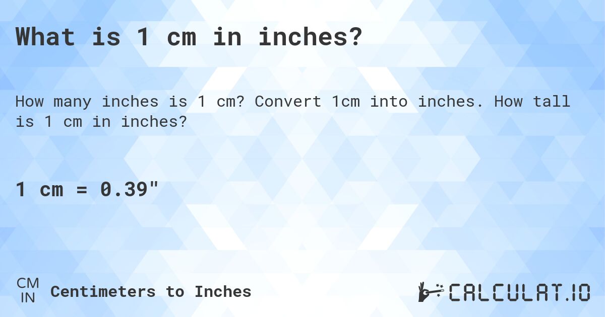 What is 1 cm in inches?. Convert 1cm into inches. How tall is 1 cm in inches?