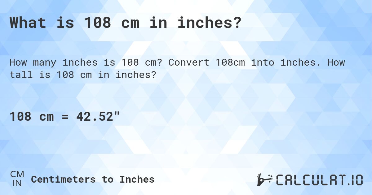 What is 108 cm in inches?. Convert 108cm into inches. How tall is 108 cm in inches?