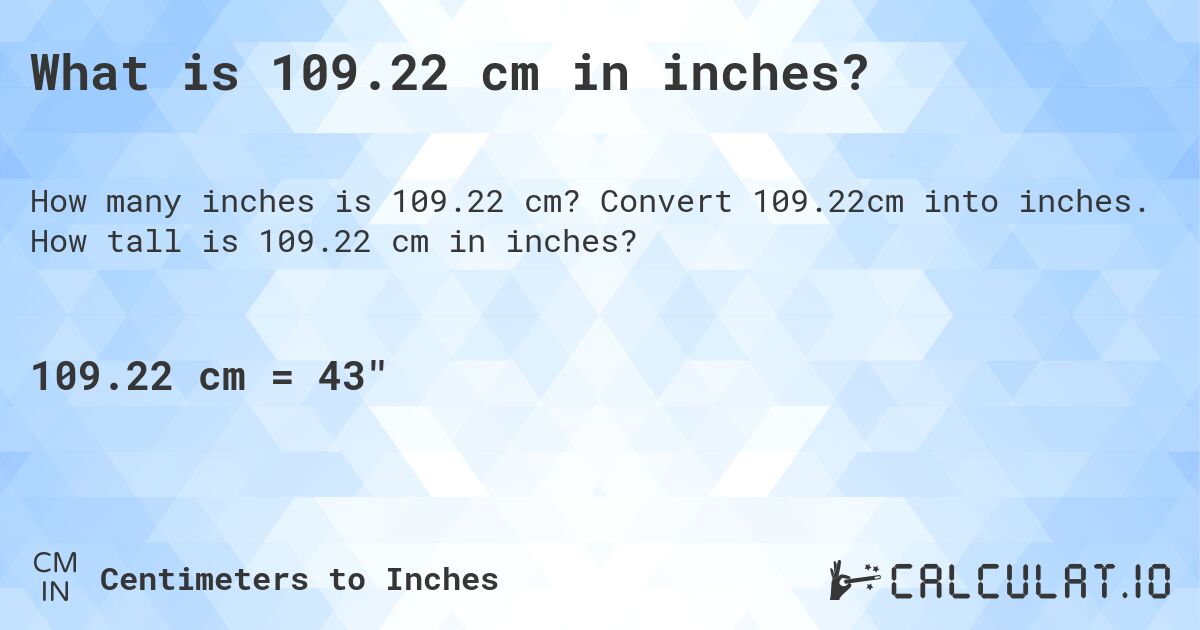What is 109.22 cm in inches?. Convert 109.22cm into inches. How tall is 109.22 cm in inches?