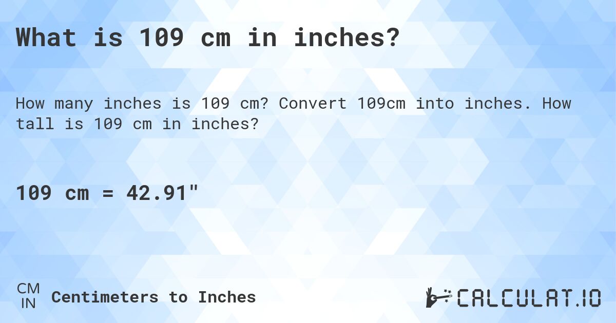 What is 109 cm in inches?. Convert 109cm into inches. How tall is 109 cm in inches?