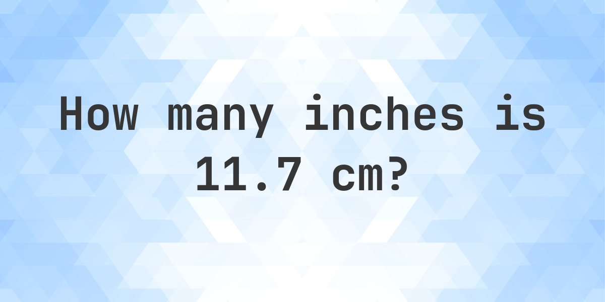 What is 11.7 cm in inches? - Calculatio