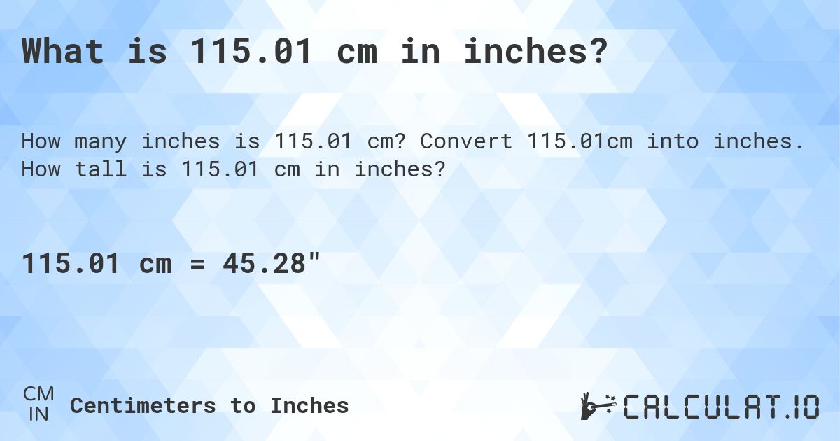 What is 115.01 cm in inches?. Convert 115.01cm into inches. How tall is 115.01 cm in inches?