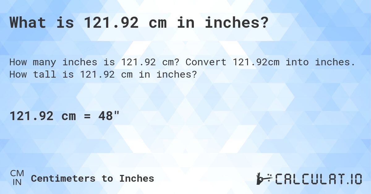 What is 121.92 cm in inches?. Convert 121.92cm into inches. How tall is 121.92 cm in inches?