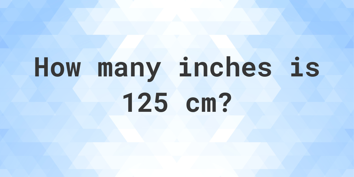 what-is-125-cm-in-inches-calculatio