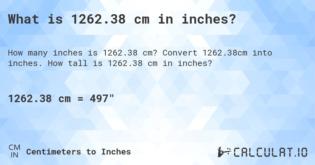 What is 1262.38 cm in inches?. Convert 1262.38cm into inches. How tall is 1262.38 cm in inches?