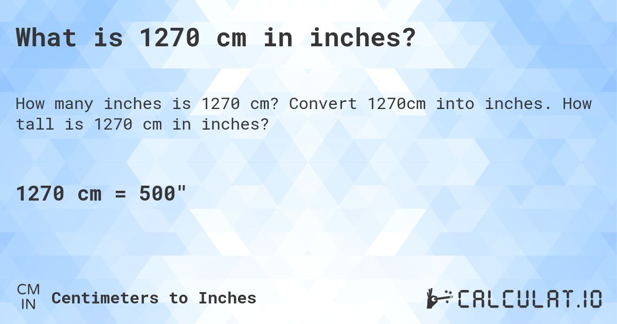 What is 1270 cm in inches?. Convert 1270cm into inches. How tall is 1270 cm in inches?