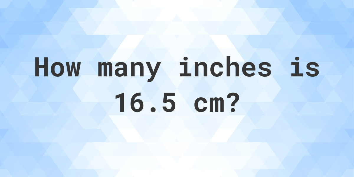 What is 16.5 cm in inches? - Calculatio