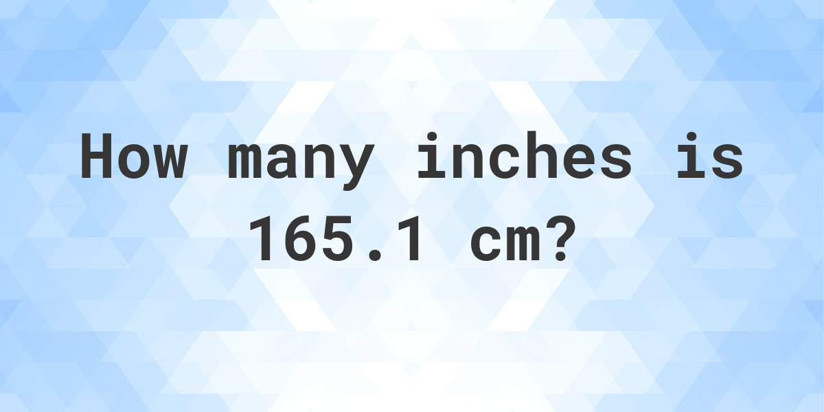 What is 165.1 cm in inches Calculatio