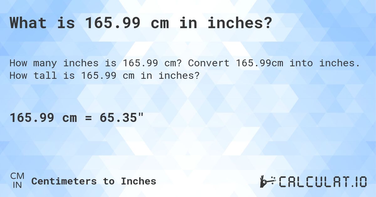 What is 165.99 cm in inches?. Convert 165.99cm into inches. How tall is 165.99 cm in inches?
