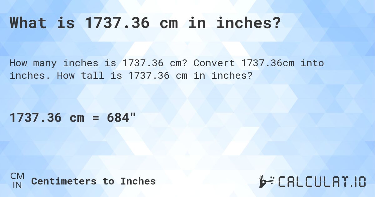 What is 1737.36 cm in inches?. Convert 1737.36cm into inches. How tall is 1737.36 cm in inches?