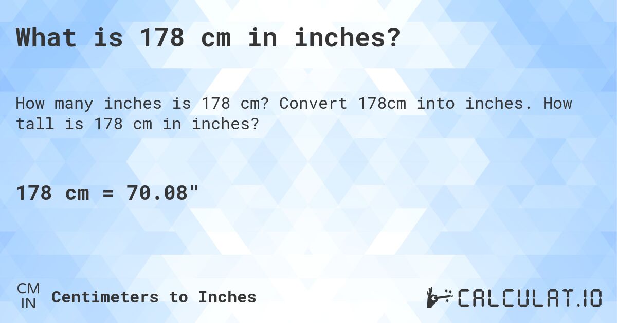 What is 178 cm in inches?. Convert 178cm into inches. How tall is 178 cm in inches?