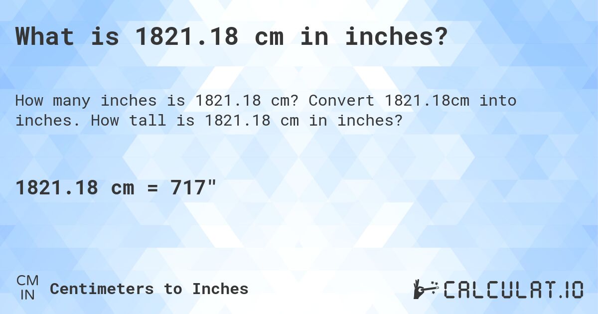 What is 1821.18 cm in inches?. Convert 1821.18cm into inches. How tall is 1821.18 cm in inches?