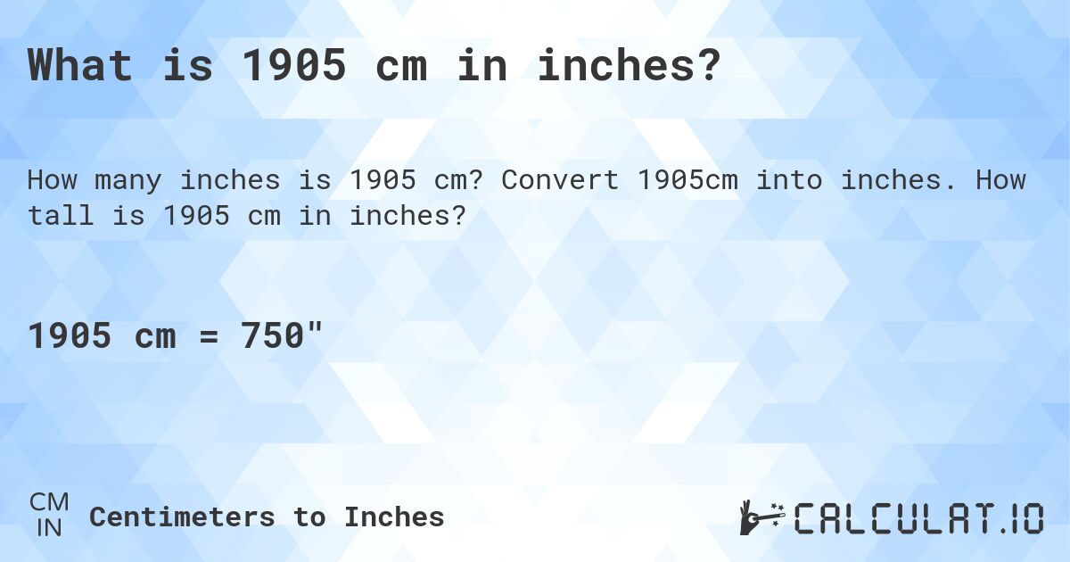 What is 1905 cm in inches?. Convert 1905cm into inches. How tall is 1905 cm in inches?