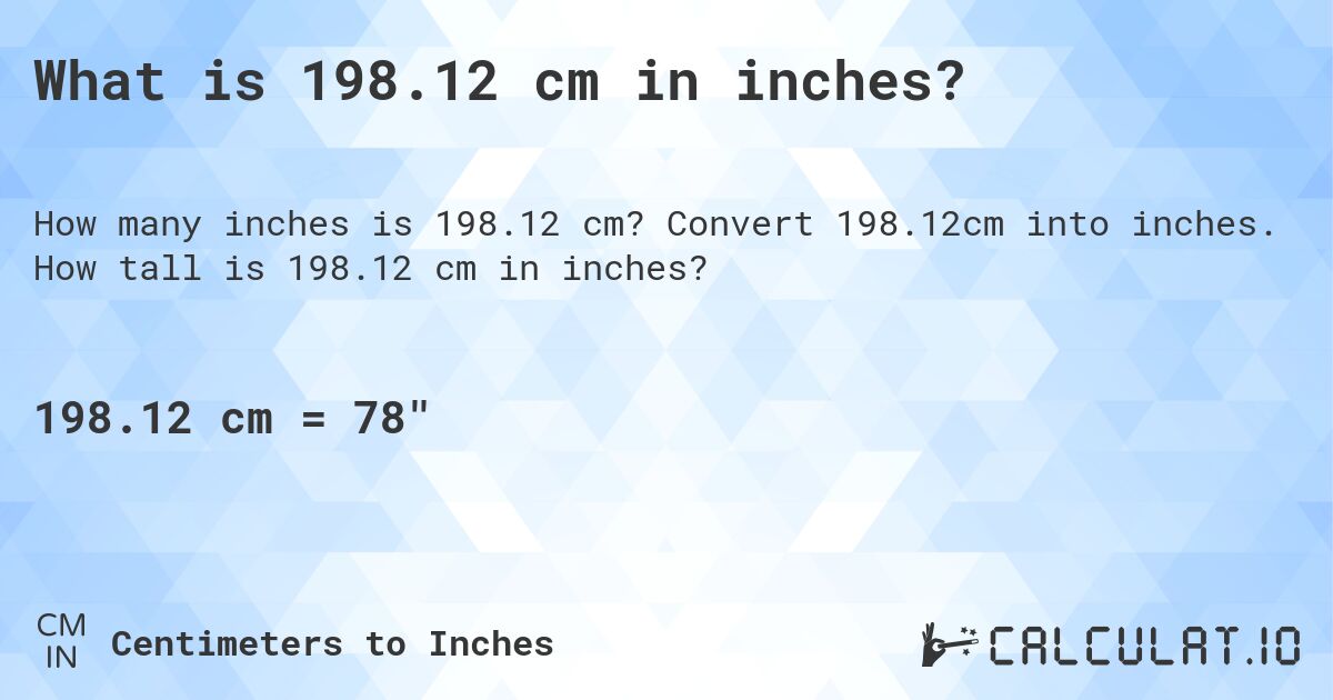 What is 198.12 cm in inches?. Convert 198.12cm into inches. How tall is 198.12 cm in inches?