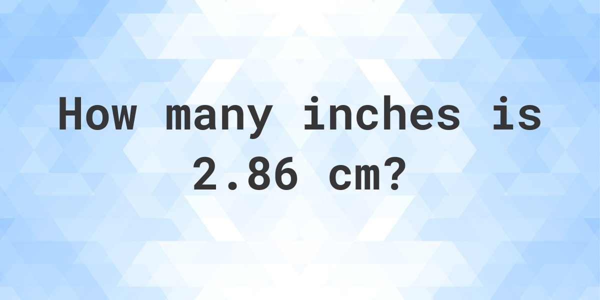 what-is-2-86-cm-in-inches-calculatio