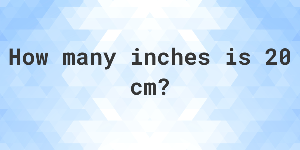 What is 20 cm in inches? - Calculatio