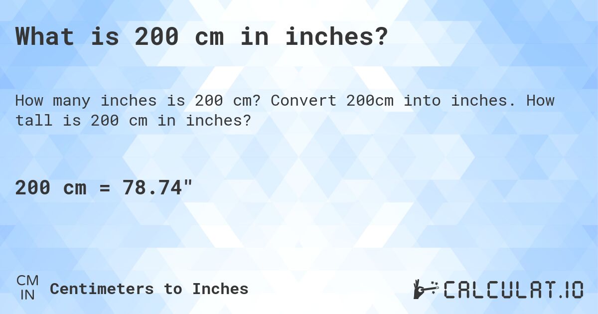 What is 200 cm in inches?. Convert 200cm into inches. How tall is 200 cm in inches?