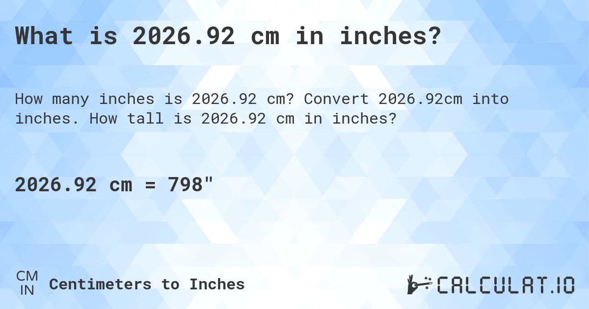 What is 2026.92 cm in inches?. Convert 2026.92cm into inches. How tall is 2026.92 cm in inches?