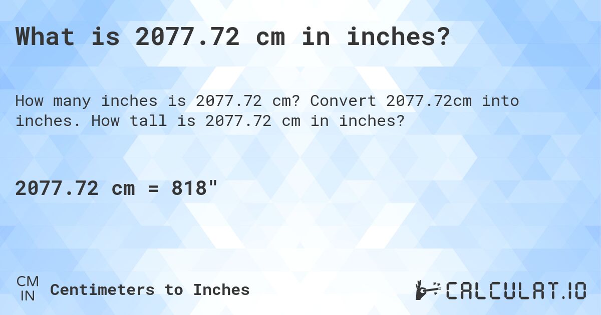 What is 2077.72 cm in inches?. Convert 2077.72cm into inches. How tall is 2077.72 cm in inches?