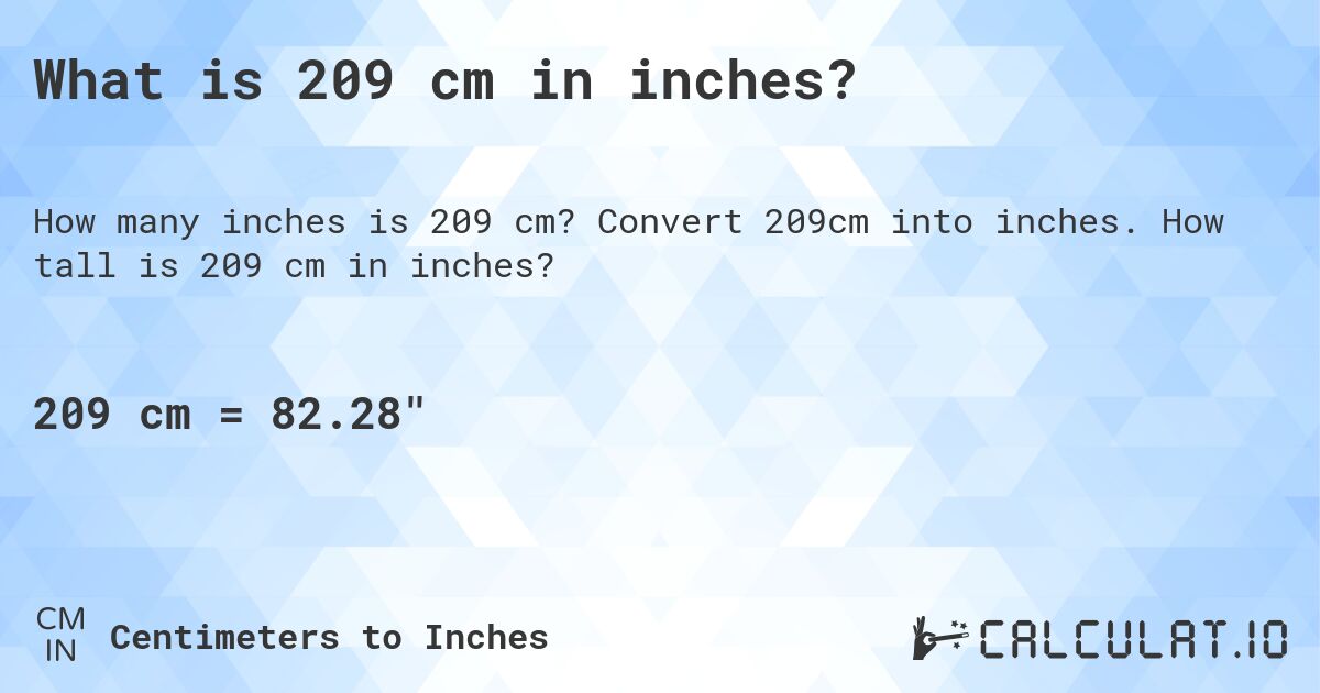 What is 209 cm in inches?. Convert 209cm into inches. How tall is 209 cm in inches?