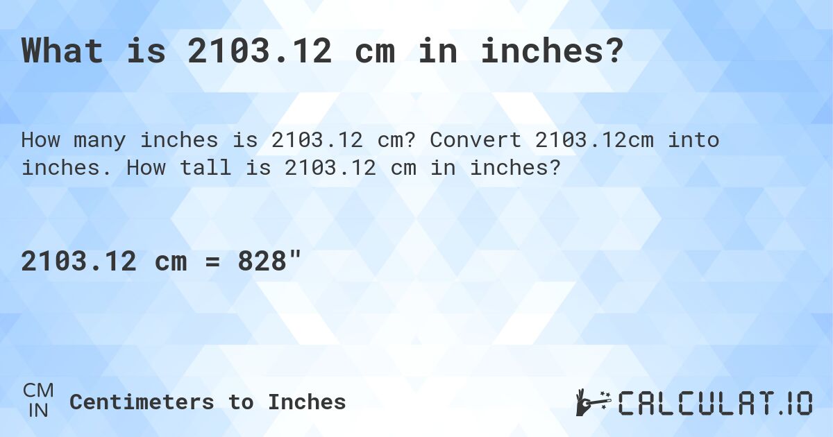 What is 2103.12 cm in inches?. Convert 2103.12cm into inches. How tall is 2103.12 cm in inches?