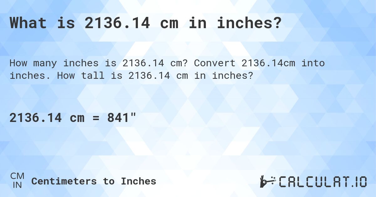 What is 2136.14 cm in inches?. Convert 2136.14cm into inches. How tall is 2136.14 cm in inches?