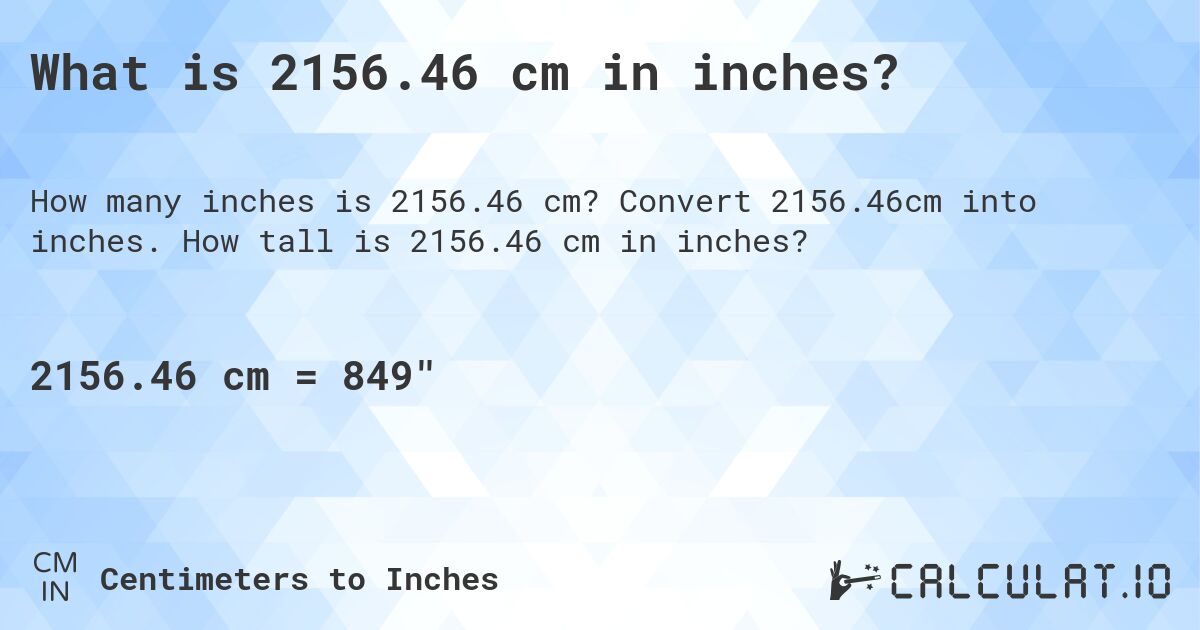 What is 2156.46 cm in inches?. Convert 2156.46cm into inches. How tall is 2156.46 cm in inches?