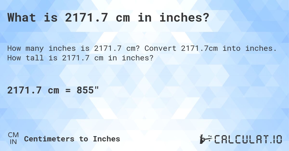 What is 2171.7 cm in inches?. Convert 2171.7cm into inches. How tall is 2171.7 cm in inches?