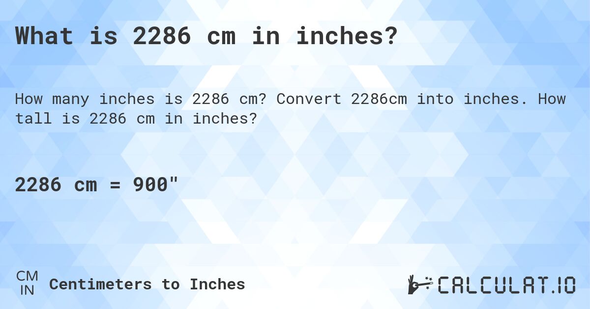 What is 2286 cm in inches?. Convert 2286cm into inches. How tall is 2286 cm in inches?