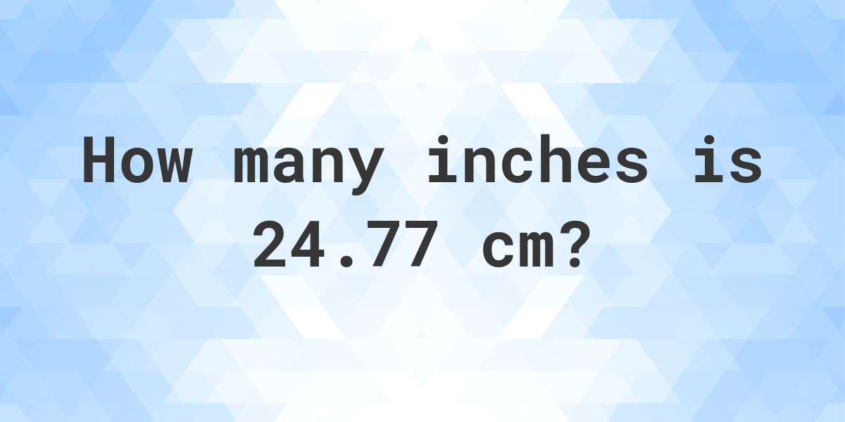 what-is-24-77-cm-in-inches-calculatio