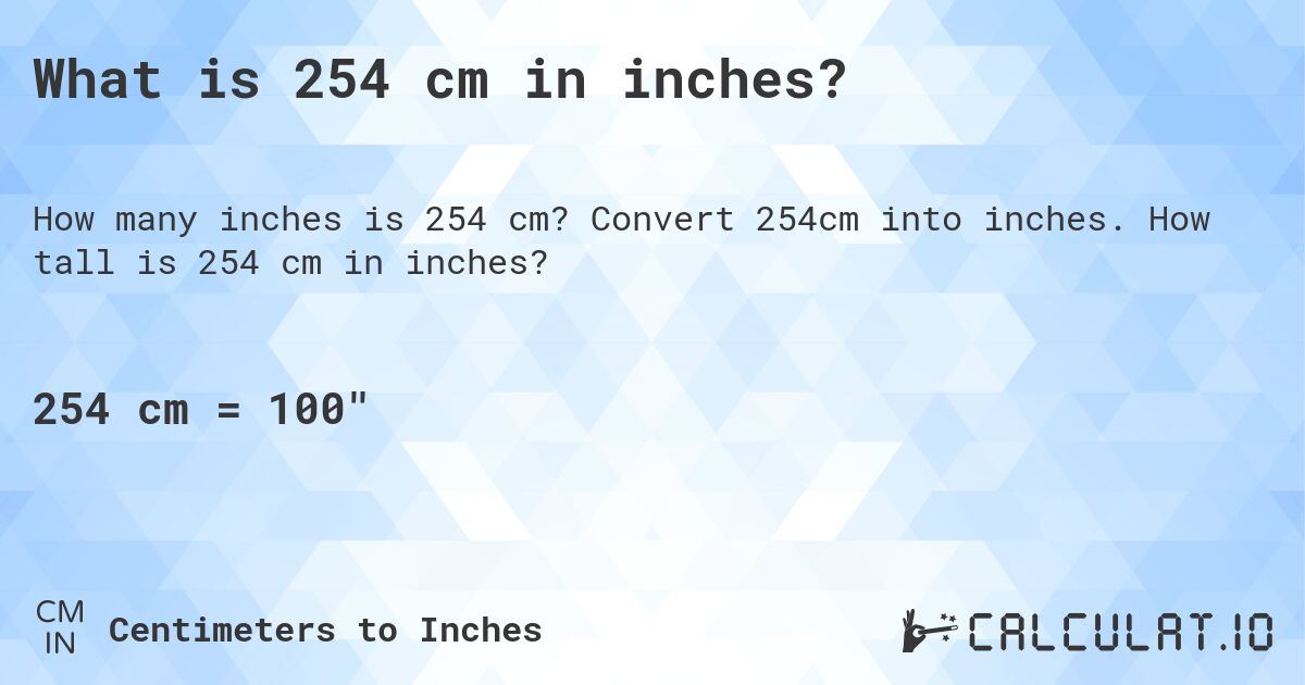 What is 254 cm in inches?. Convert 254cm into inches. How tall is 254 cm in inches?